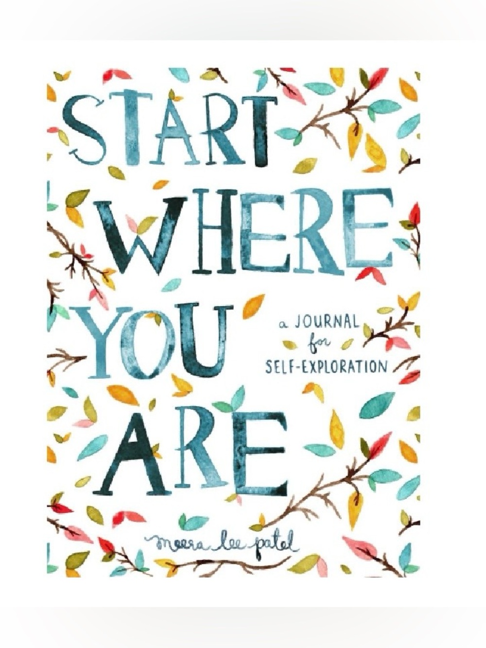 Start Where You Are: A Journal for Self-Exploration - by Meera Lee Patel